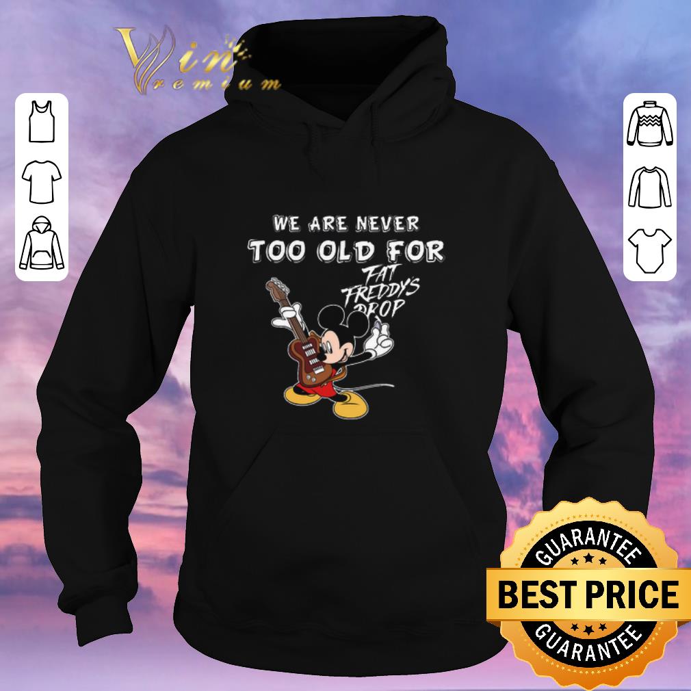 Top Mickey mouse we are never too old for Fat Freddy s Drop shirt sweater 4 - Top Mickey mouse we are never too old for Fat Freddy's Drop shirt sweater