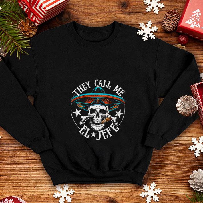 Top Skull They Call Me El Jefe shirt Top Skull They Call Me El Jefe shirt 4 - Top Skull They Call Me El Jefe shirt