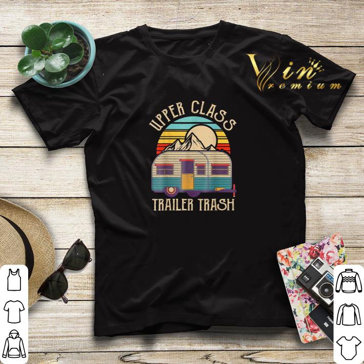 Upper class trailer trash Camping vintage shirt sweater Upper class trailer trash Camping vintage shirt sweater 4 - Upper class trailer trash Camping vintage shirt sweater