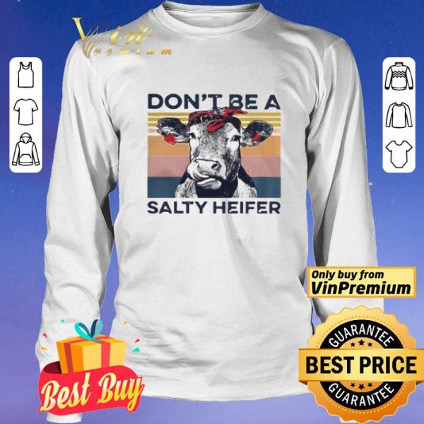 Dont Be A Salty Heifer Vintage shirt