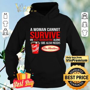 A woman cannot survive on self-quarantine alone she also needs Tim Hortons shirt