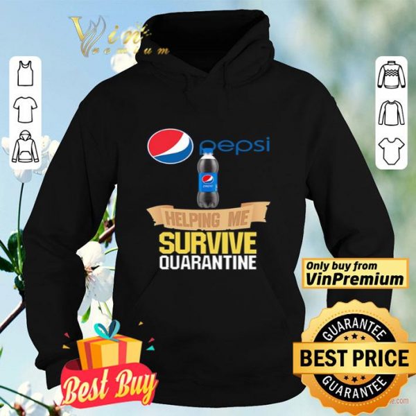 Pepsi helping me survive quarantine shirt