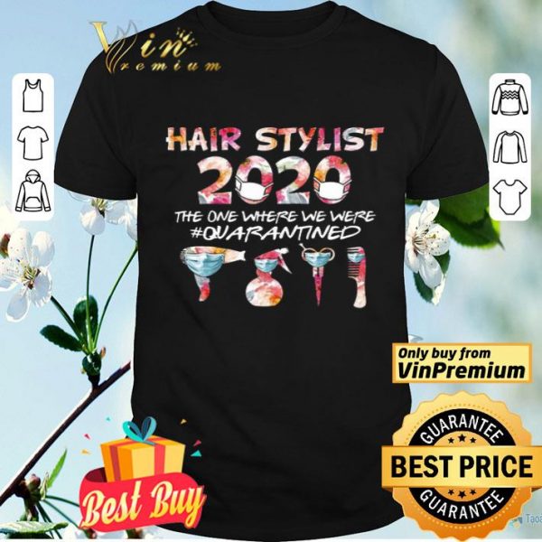 Hair Stylist 2020 The One Where We Were Quarantined Coronavirus shirt