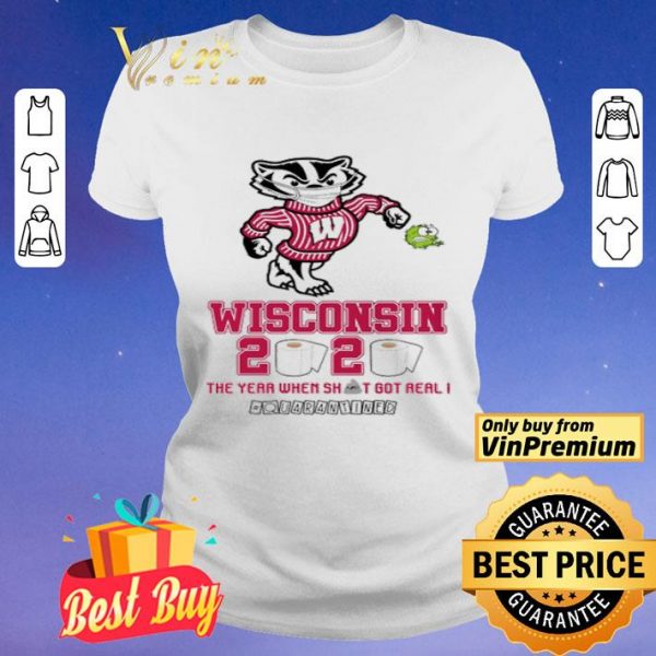 Wisconsin Badgers 2020 the year when shit got real #quarantined shirt