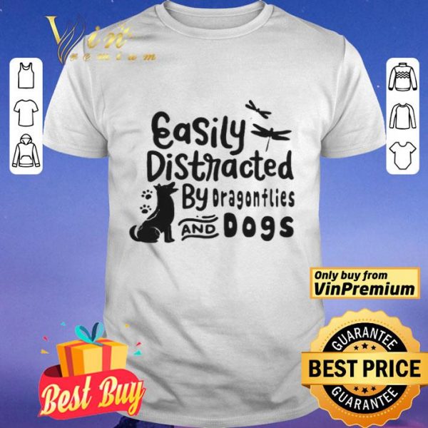 Easily distracted by dragonflies and dogs shirt