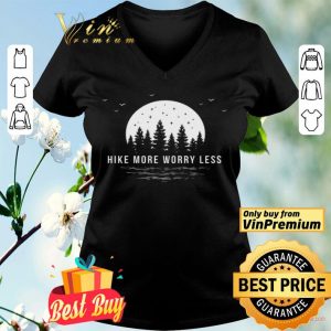 Hike More Worry Less shirt