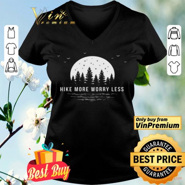Hike More Worry Less shirt
