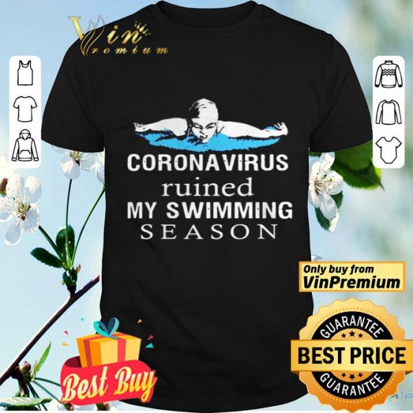 Coronavirus Ruined My Swimming Season shirt