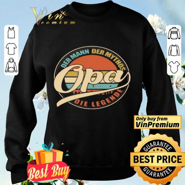 Opa Der Mann Der mythos Opa Die Legends shirt