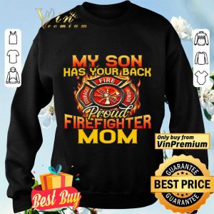 My Son Has Your Back Proud Firefighter Mom shirt