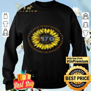 Sunflower 1970 50 Anos Sendo Incrivel Raio De Sol Misturado Com Um Pouco De Furacao shirt