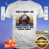 Silviu Sadoschi That's What I Do I Drink Coffee And I Know Things Vintage shirt