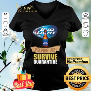 Bud Light helping me survive quarantine shirt