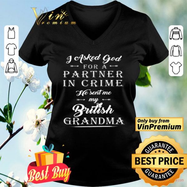 I Asked God Partner In Crime He Sent Me My British Grandma shirt