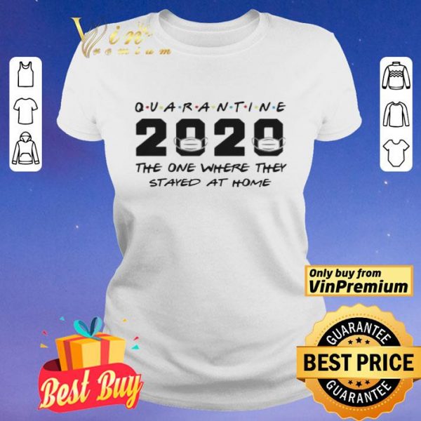Quarantine 2020 The One Where They Stayed At Home shirt