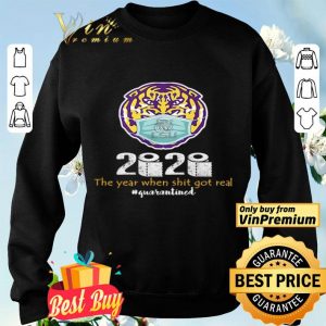 LSU Tigers 2020 the year when shit got real #quarantined shirt