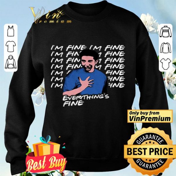 I’m fine I’m fine everything’s fine Ross Geller Friends shirt