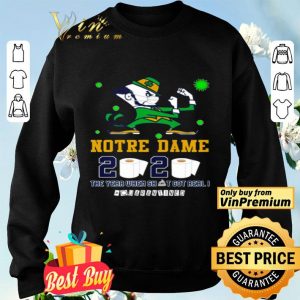 Notre Dame 2020 the year when shit got real #quarantined shirt