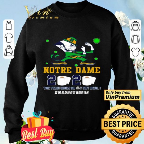 Notre Dame 2020 the year when shit got real #quarantined shirt