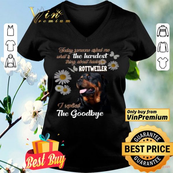 Today Someone Asked Me What Is The Hardest Thing About Having A Rottweiler shirt