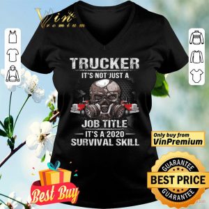 Skull Mask Trucker It's Not Just A Job Title It's 2020 Survival Skill shirt