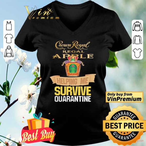 Crown Royal Regal Apple helping me survive Quarantine Coronavirus shirt