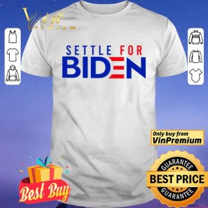 Settle For Biden shirt