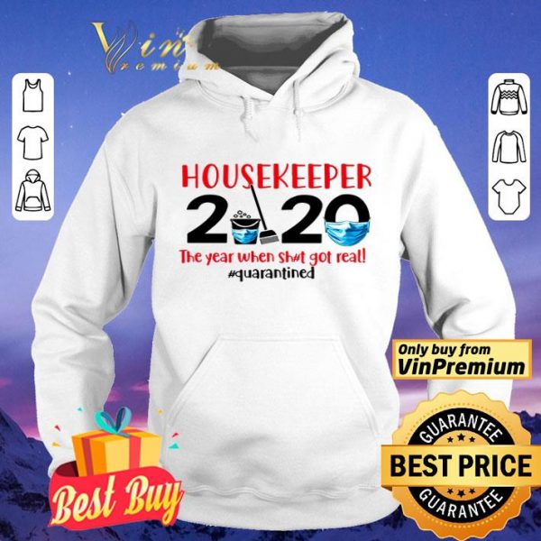 Housekeeper 2020 the year when shit got real #quarantined shirt