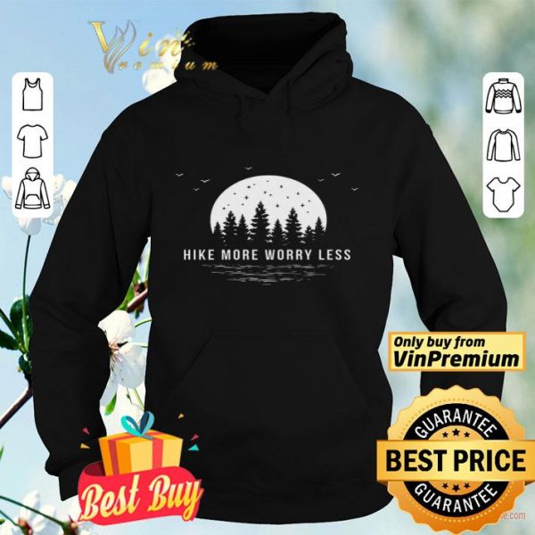 Hike More Worry Less shirt