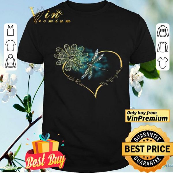 Flower Dragonfly We Rise By Lifting Others shirt
