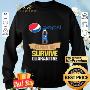 Pepsi helping me survive quarantine shirt