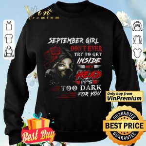 September Girl Don't Ever Try To Get Inside My Head It's Too Dark For You shirt