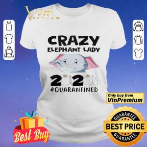 Crazy Elephant Lady 2020 Quarantined shirt