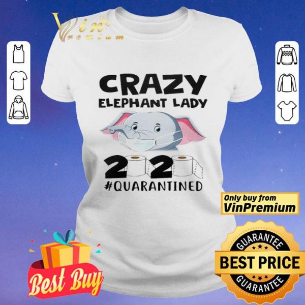 Crazy Elephant Lady 2020 Quarantined shirt