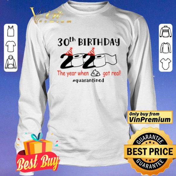 30th birthday 2020 the year when shit got real #quarantined shirt