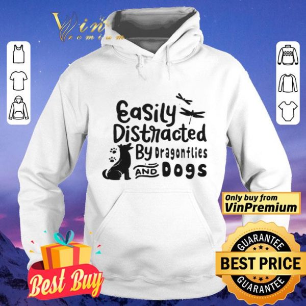 Easily distracted by dragonflies and dogs shirt