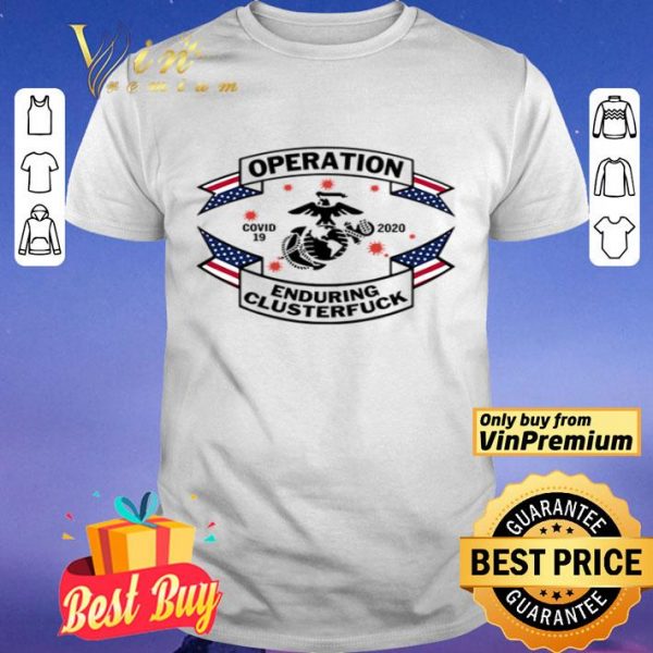 United States Marine Corps operation enduring clusterfuck COVID-19 2020 shirt