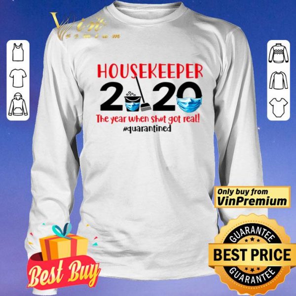 Housekeeper 2020 the year when shit got real #quarantined shirt