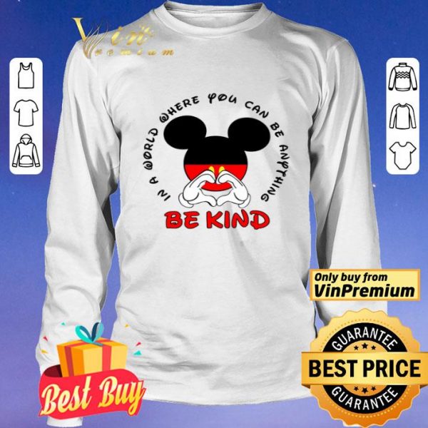 Mickey Mouse In A World Where You Can Be Anything Be Kind shirt