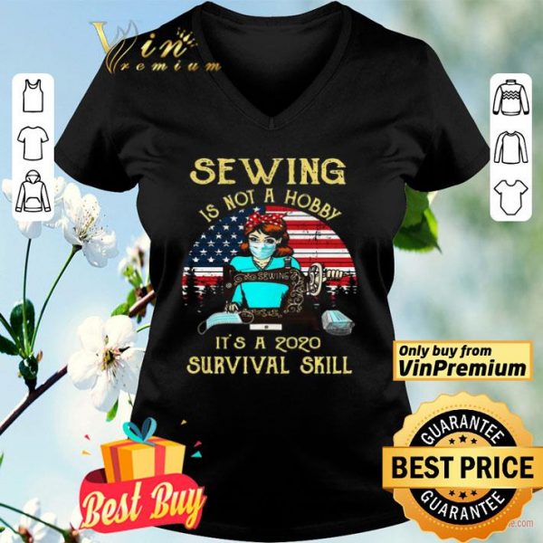 Sewing Is Not A Hobby Its A 2020 Survival Skill American Vintage shirt