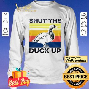 Shut the duck up shirt