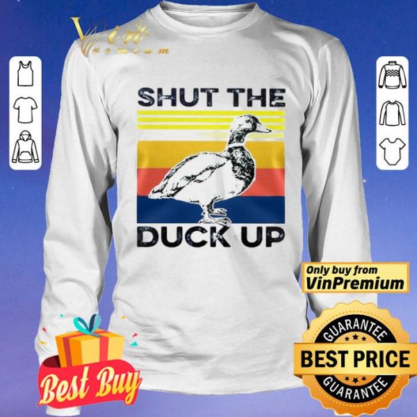 Shut the duck up shirt