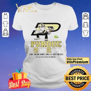 Purdue Boilermakers 2020 the year when shit got real quarantined shirt