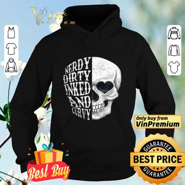 Skull Nerdy Dirty Inked And Curvy shirt