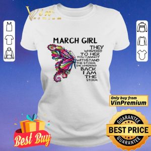 March girl Butterfly the whispered to her you cannot withstand shirt