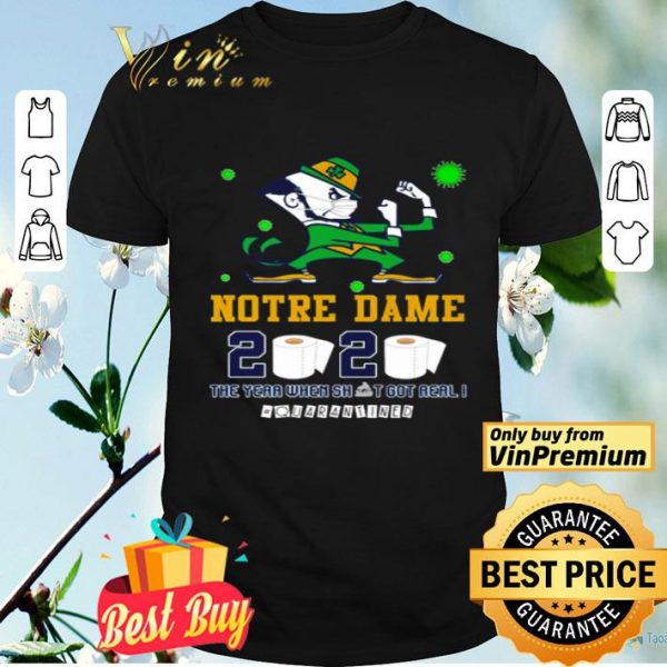 Notre Dame 2020 the year when shit got real #quarantined shirt