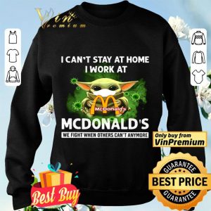Baby Yoda I can’t stay at home I work at McDonald’s Covid 19 shirt