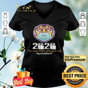 LSU Tigers 2020 the year when shit got real #quarantined shirt