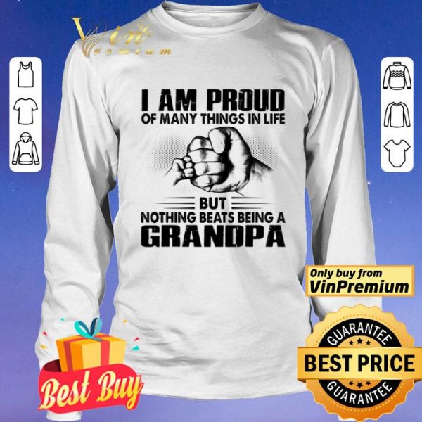 I Am Proud Of Many Things In Life But Nothing Beats Being A Grandpa shirt