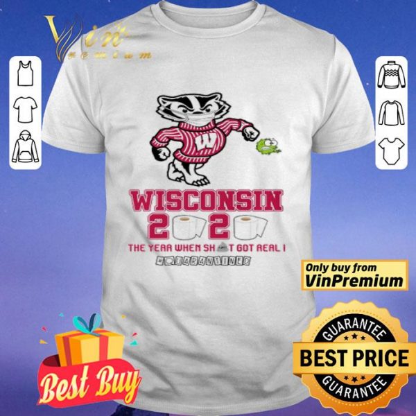 Wisconsin Badgers 2020 the year when shit got real #quarantined shirt